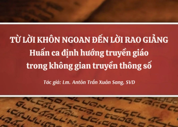 Từ Lời Khôn Ngoan Đến Lời Rao Giảng: Huấn Ca Định Hướng Truyền Giáo Trong Không Gian Truyền Thông  Số